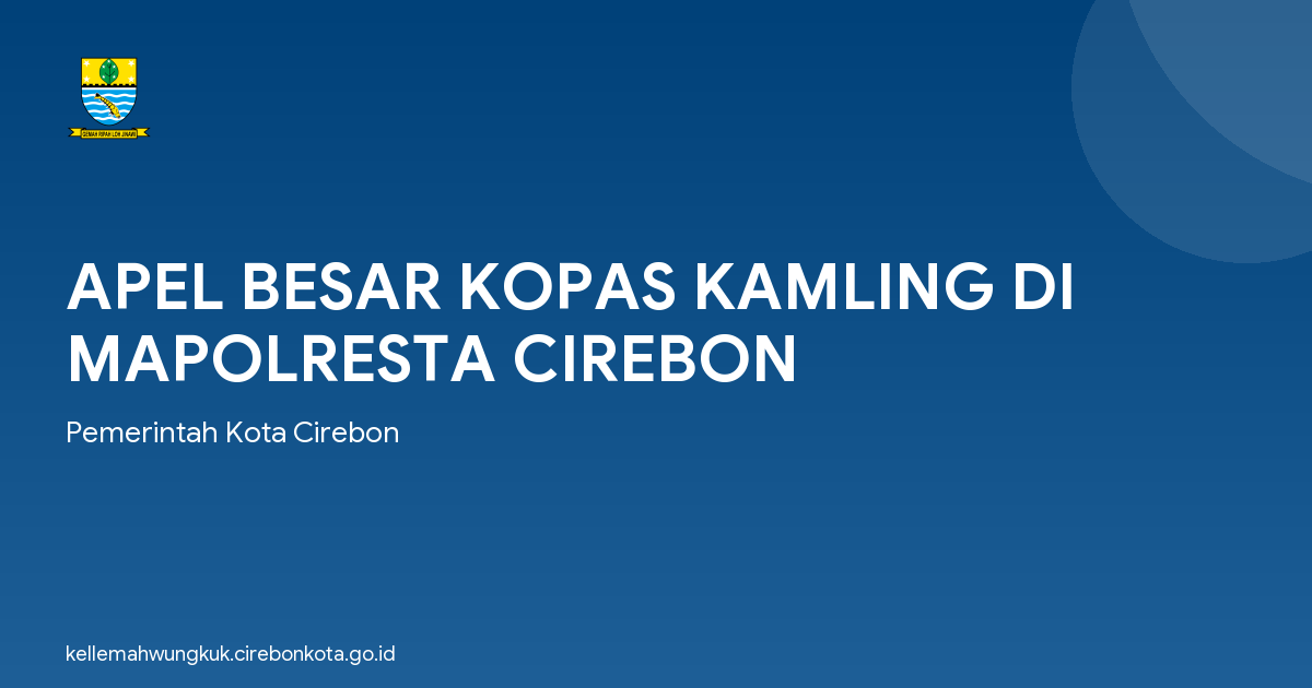 APEL BESAR KOPAS KAMLING DI MAPOLRESTA CIREBON
