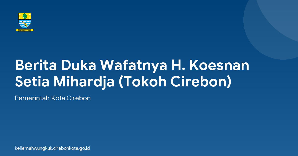 Berita Duka Wafatnya H. Koesnan Setia Mihardja (Tokoh Cirebon)