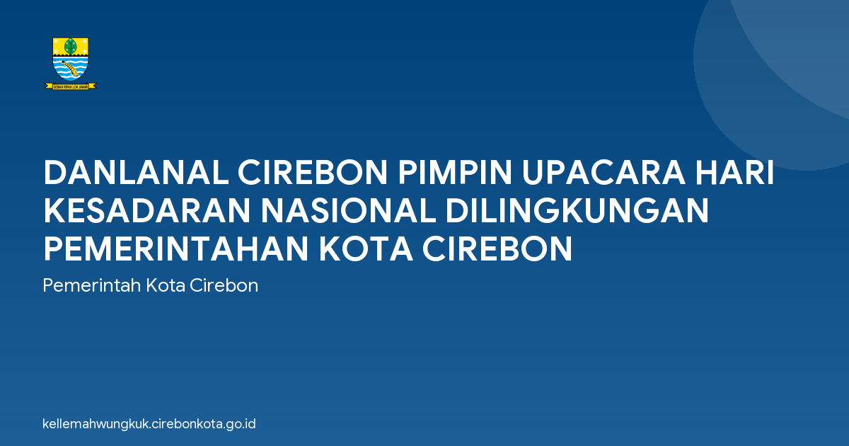 DANLANAL CIREBON PIMPIN UPACARA HARI KESADARAN NASIONAL DILINGKUNGAN PEMERINTAHAN KOTA CIREBON