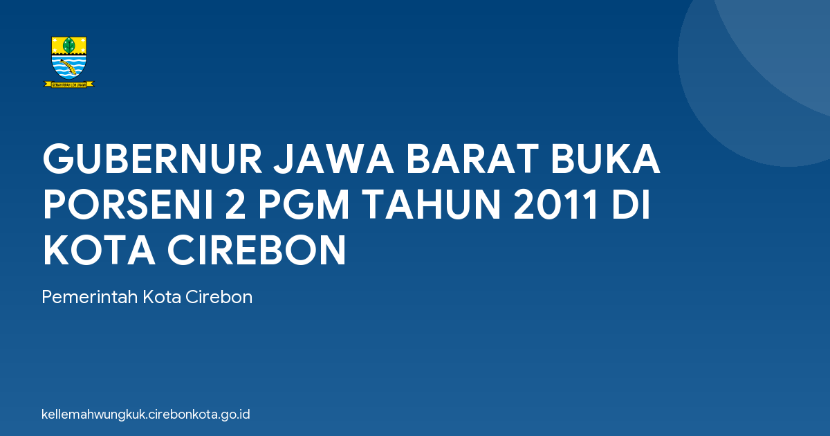 GUBERNUR JAWA BARAT BUKA PORSENI 2 PGM TAHUN 2011 DI KOTA CIREBON