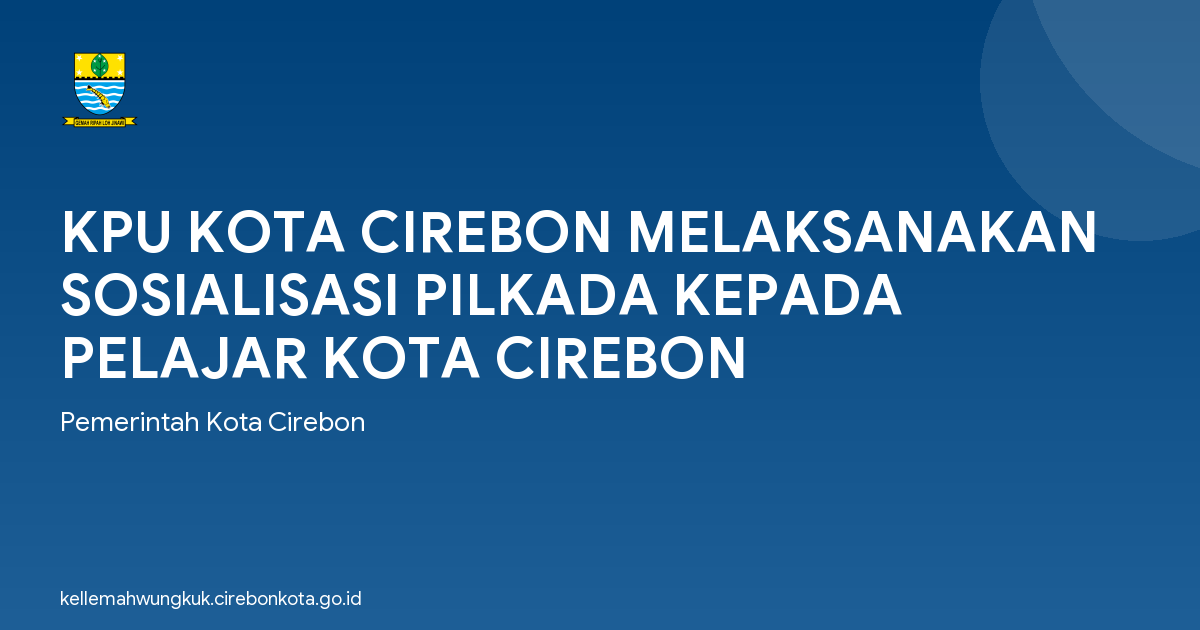 KPU KOTA CIREBON MELAKSANAKAN SOSIALISASI PILKADA KEPADA PELAJAR KOTA CIREBON