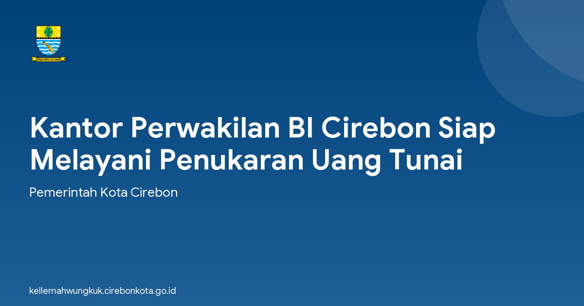 Kantor Perwakilan BI Cirebon Siap Melayani Penukaran Uang Tunai