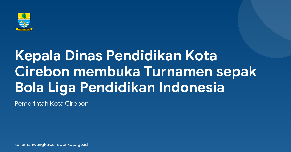 Kepala Dinas Pendidikan Kota Cirebon membuka Turnamen sepak Bola Liga Pendidikan Indonesia