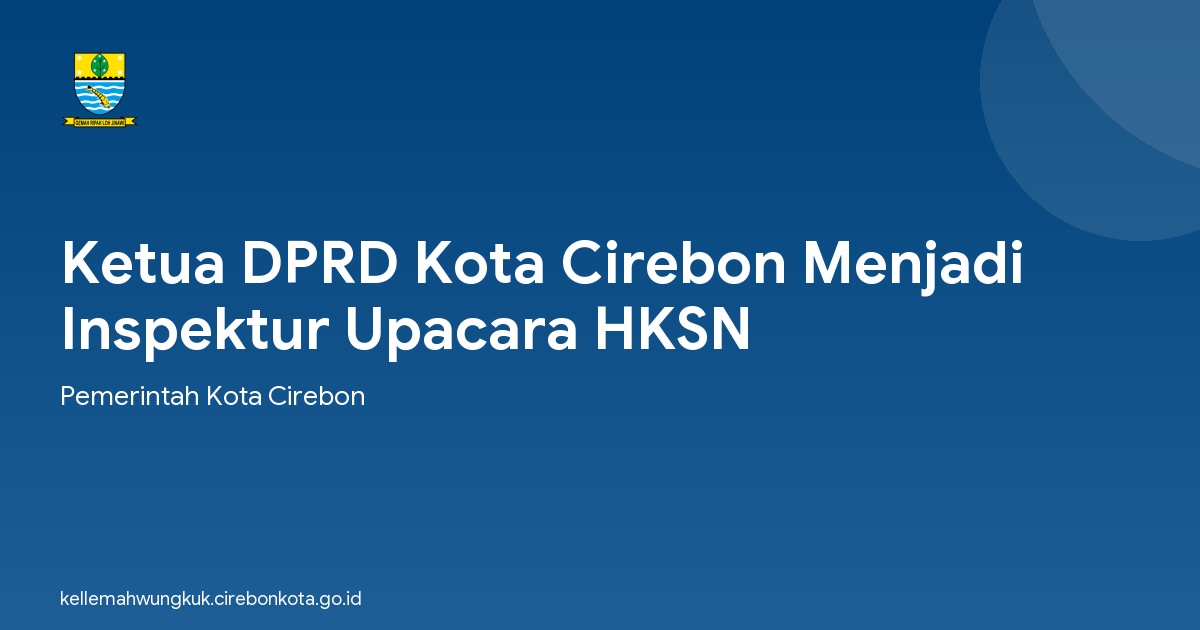 Ketua DPRD Kota Cirebon Menjadi Inspektur Upacara HKSN