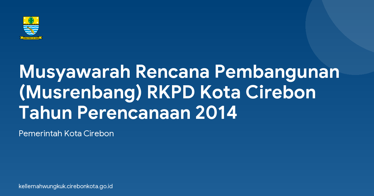 Musyawarah Rencana Pembangunan (Musrenbang) RKPD Kota Cirebon Tahun Perencanaan 2014