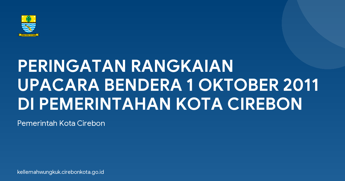 PERINGATAN RANGKAIAN UPACARA BENDERA 1 OKTOBER 2011 DI PEMERINTAHAN KOTA CIREBON