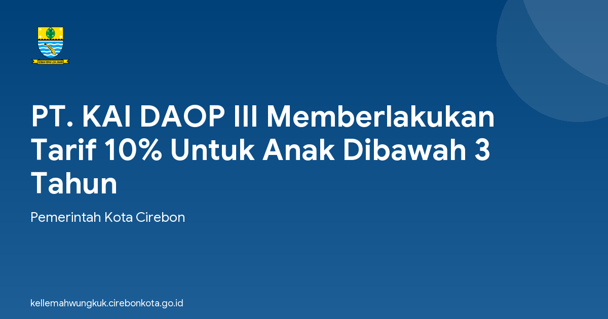 PT. KAI DAOP III Memberlakukan Tarif 10% Untuk Anak Dibawah 3 Tahun