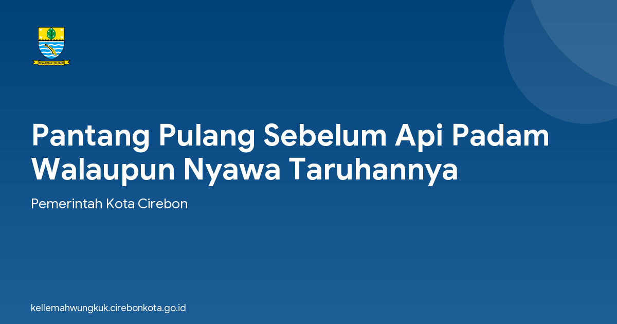 Pantang Pulang Sebelum Api Padam Walaupun Nyawa Taruhannya