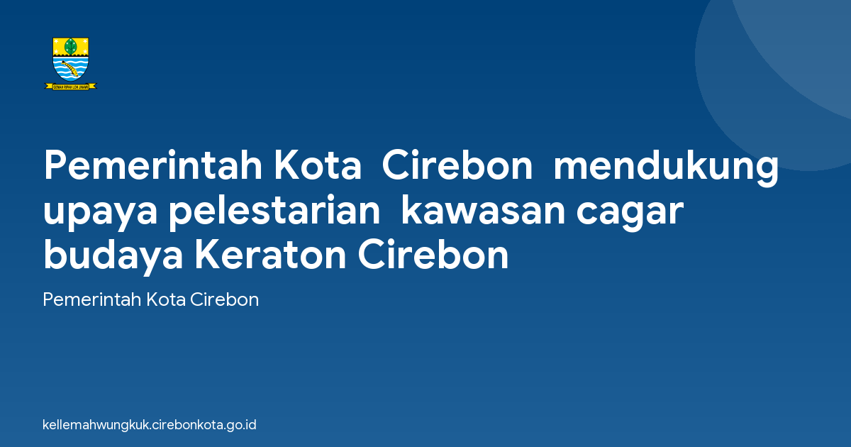 Pemerintah Kota  Cirebon  mendukung upaya pelestarian  kawasan cagar budaya Keraton Cirebon