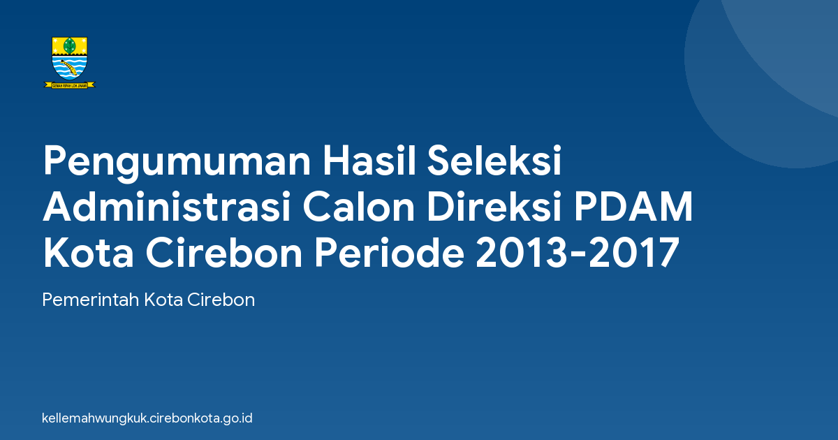 Pengumuman Hasil Seleksi Administrasi Calon Direksi PDAM Kota Cirebon Periode 2013-2017