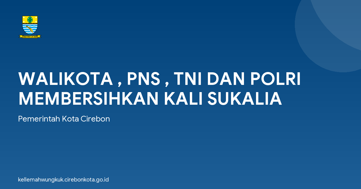 WALIKOTA , PNS , TNI DAN POLRI MEMBERSIHKAN KALI SUKALIA