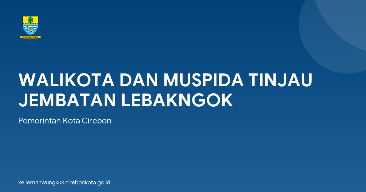 WALIKOTA DAN MUSPIDA TINJAU JEMBATAN LEBAKNGOK